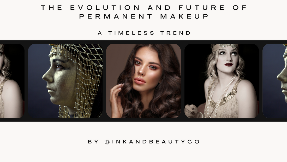 The Evolution and Future of Permanent Makeup: A Timeless Beauty Trend