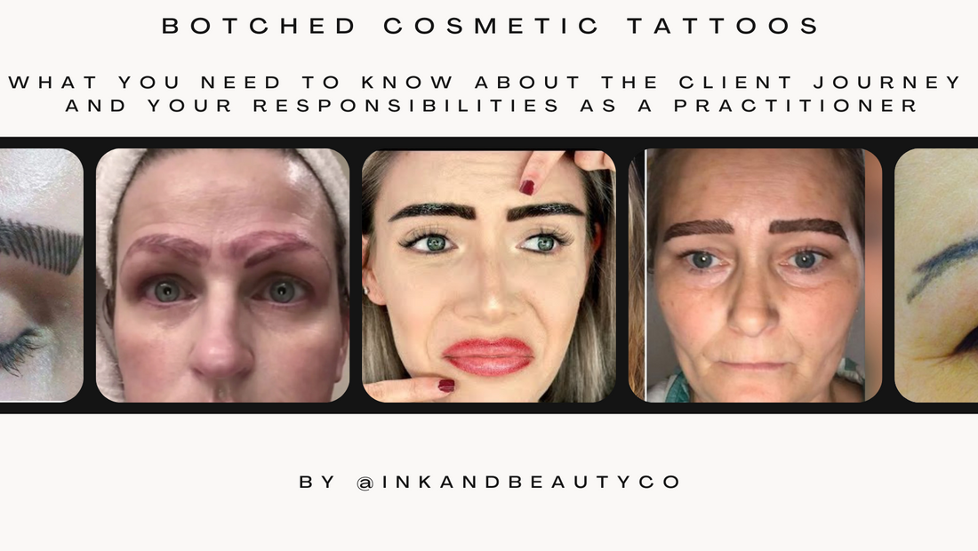 Botched Cosmetic Tattoos - what you need to know about the client journey and your responsibilities